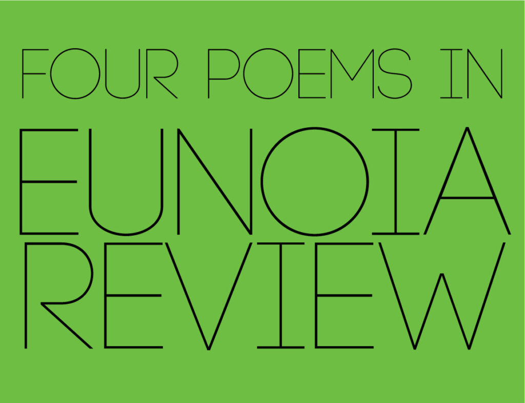 Four poems by Anthony Tao in Eunoia Review